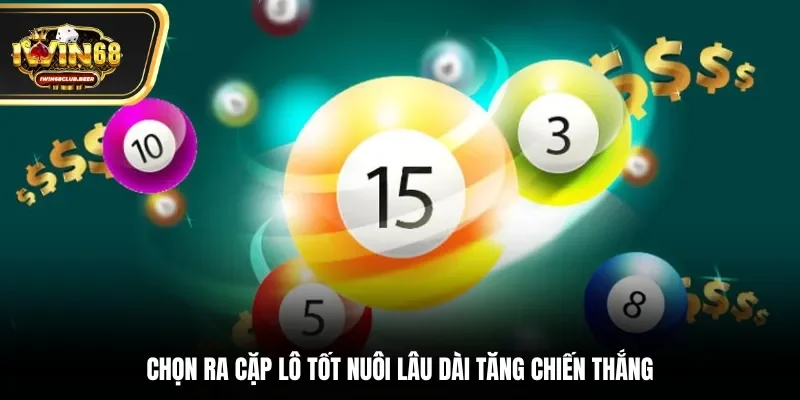 Chọn ra cặp lô tốt nuôi lâu dài tăng chiến thắng