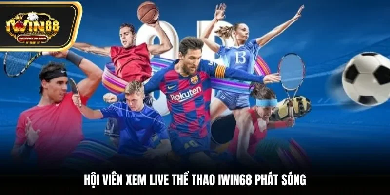 Hội viên xem live thể thao Iwin68 phát sóng