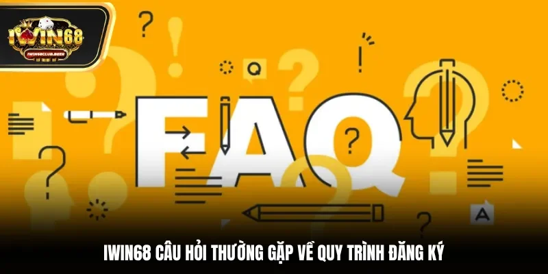 Iwin68 câu hỏi thường gặp về quy trình đăng ký