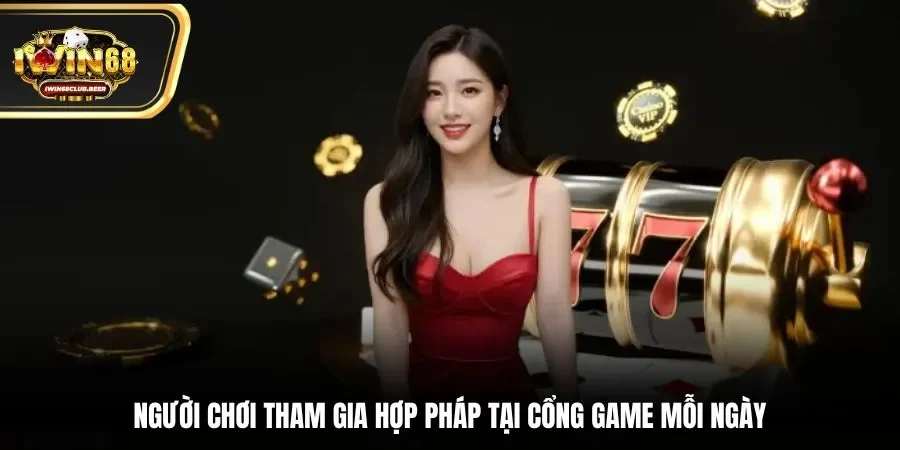 Người chơi tham gia hợp pháp tại cổng game mỗi ngày