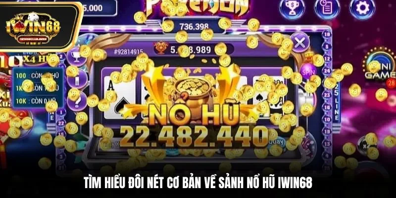 Tìm hiểu đôi nét cơ bản về sảnh nổ hũ Iwin68