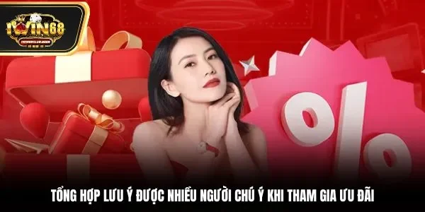 Tổng hợp lưu ý được nhiều người chú ý khi tham gia ưu đãi