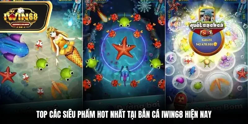 Top các siêu phẩm hot nhất tại bắn cá Iwin68 hiện nay